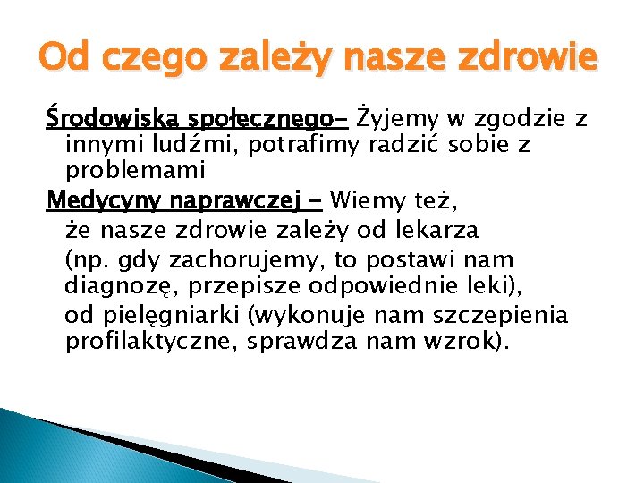 Od czego zależy nasze zdrowie Środowiska społecznego- Żyjemy w zgodzie z innymi ludźmi, potrafimy