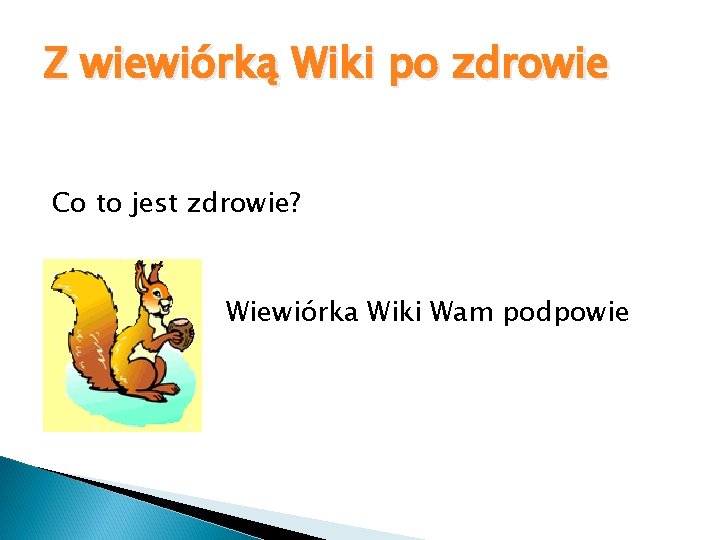 Z wiewiórką Wiki po zdrowie Co to jest zdrowie? Wiewiórka Wiki Wam podpowie 