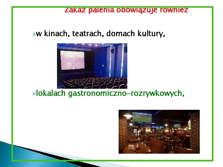 Zakaz palenia obowiązuje również Øw kinach, teatrach, domach kultury, Ølokalach gastronomiczno-rozrywkowych, 