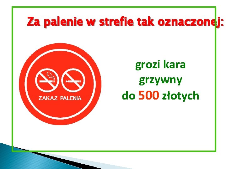 Za palenie w strefie tak oznaczonej: grozi kara grzywny do 500 złotych 