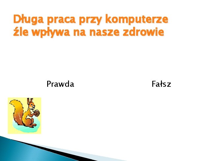 Długa praca przy komputerze źle wpływa na nasze zdrowie Prawda Fałsz 