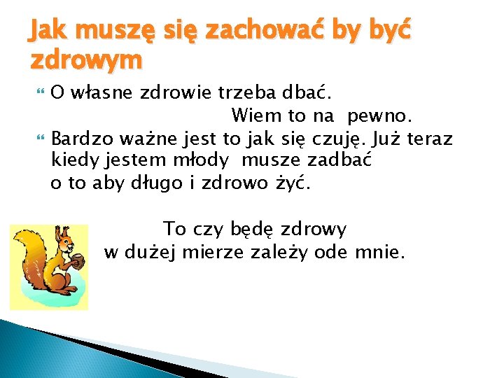 Jak muszę się zachować by być zdrowym O własne zdrowie trzeba dbać. Wiem to