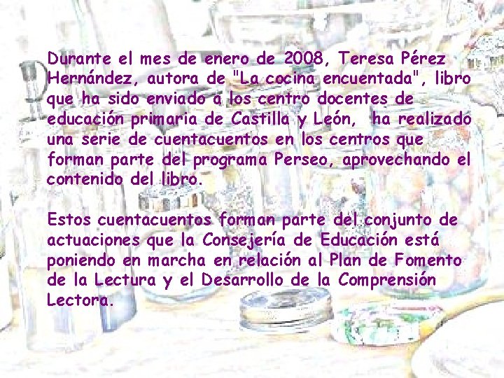 Durante el mes de enero de 2008, Teresa Pérez Hernández, autora de "La cocina