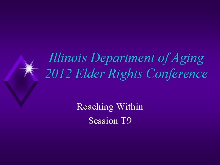 Illinois Department of Aging 2012 Elder Rights Conference Reaching Within Session T 9 