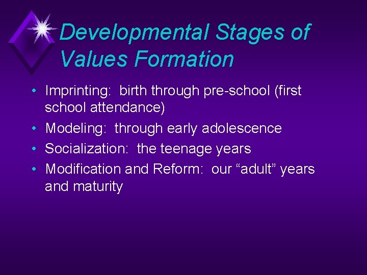 Developmental Stages of Values Formation • Imprinting: birth through pre-school (first school attendance) •