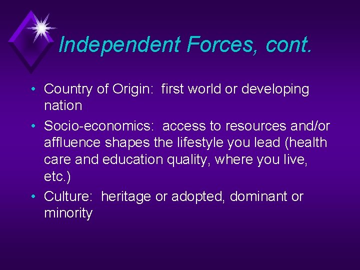 Independent Forces, cont. • Country of Origin: first world or developing nation • Socio-economics: