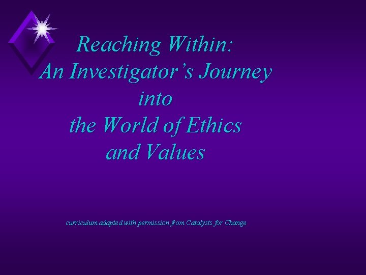 Reaching Within: An Investigator’s Journey into the World of Ethics and Values curriculum adapted