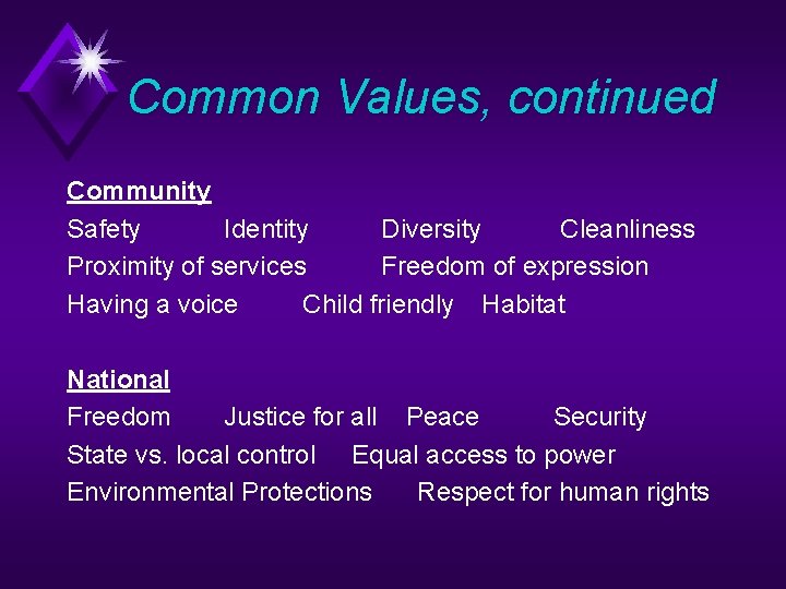 Common Values, continued Community Safety Identity Diversity Cleanliness Proximity of services Freedom of expression