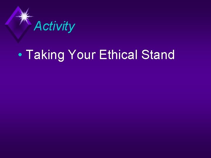 Activity • Taking Your Ethical Stand 