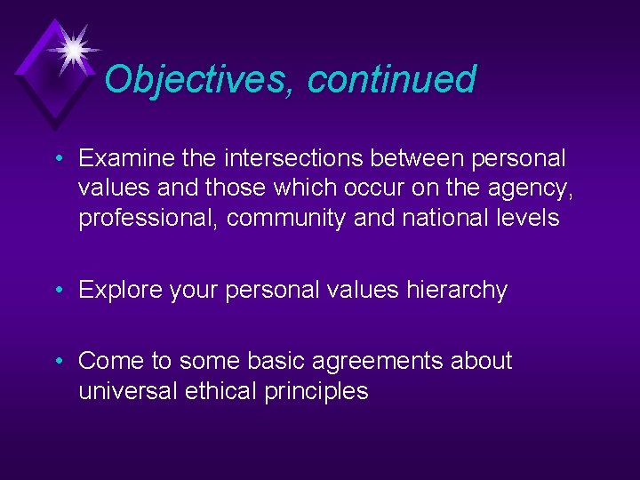 Objectives, continued • Examine the intersections between personal values and those which occur on