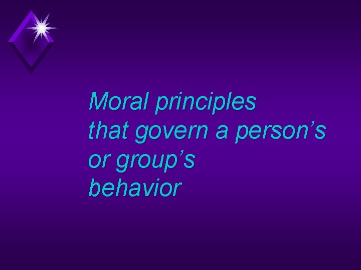 Moral principles that govern a person’s or group’s behavior 