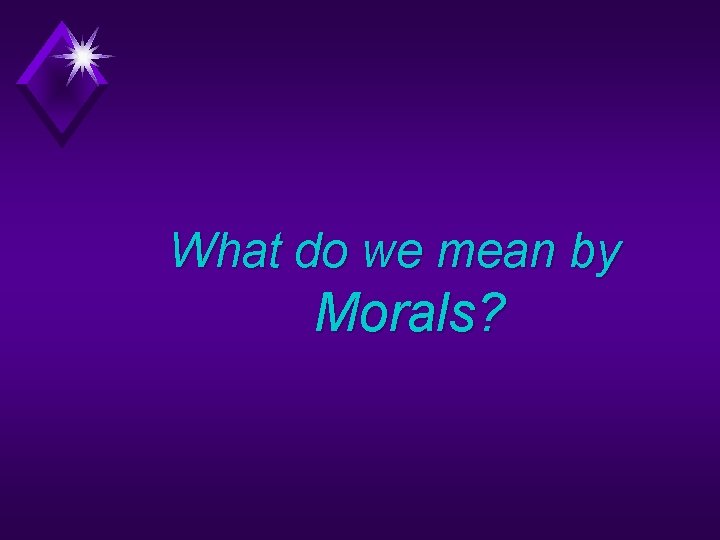 What do we mean by Morals? 