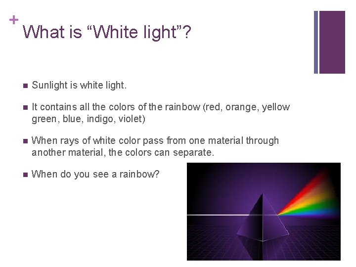 + What is “White light”? n Sunlight is white light. n It contains all