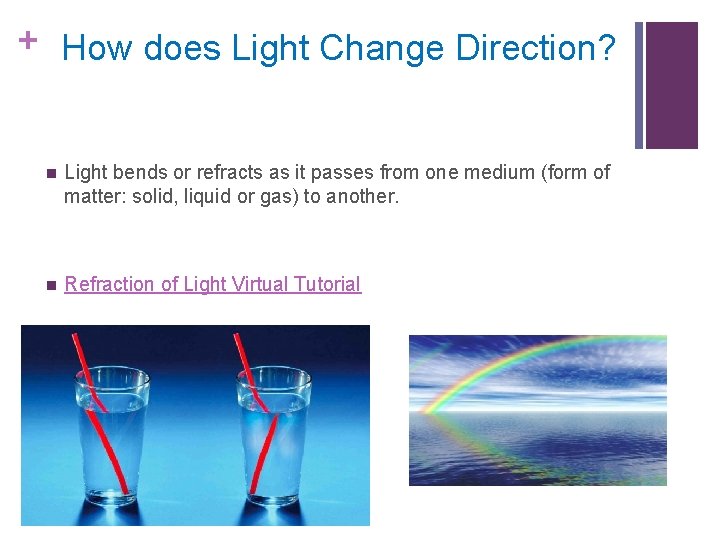 + How does Light Change Direction? n Light bends or refracts as it passes