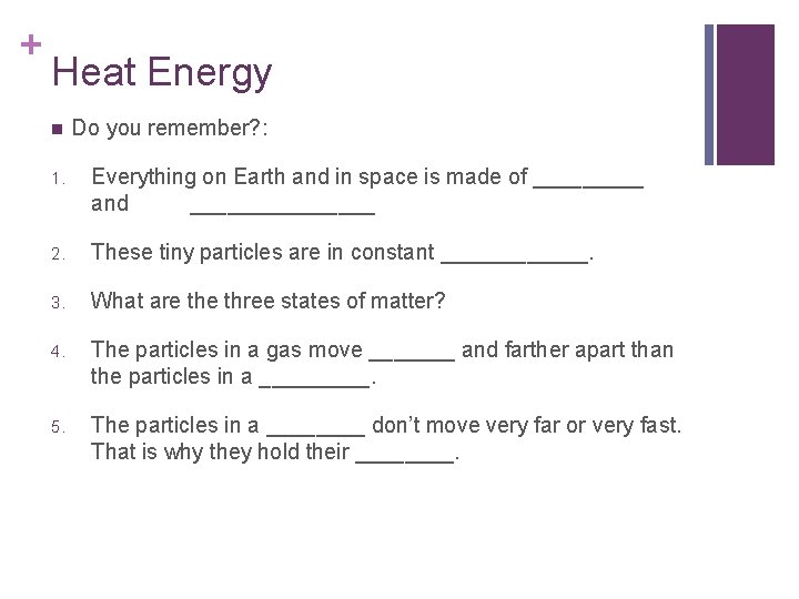 + Heat Energy n Do you remember? : 1. Everything on Earth and in