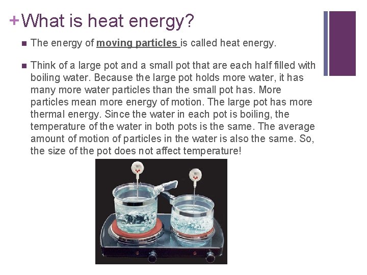 + What is heat energy? n The energy of moving particles is called heat
