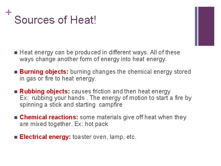 + Sources of Heat! n Heat energy can be produced in different ways. All