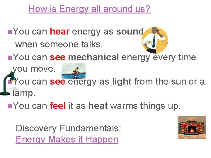 How is Energy all around us? n. You can hear energy as sound when
