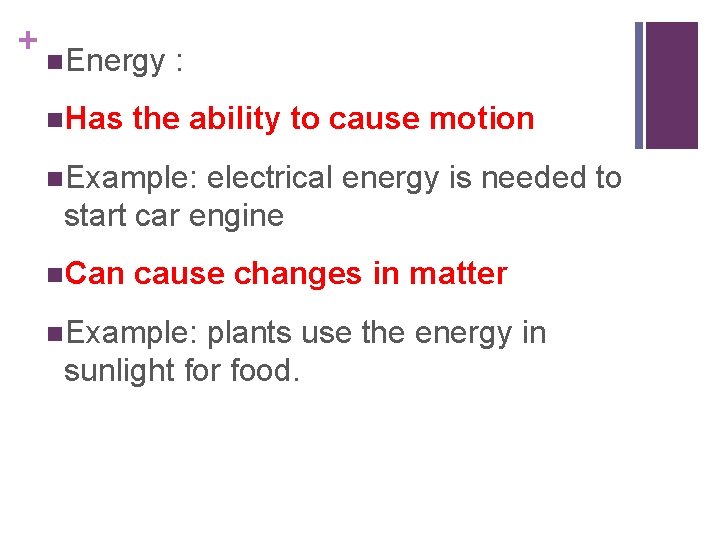 + n. Energy : n. Has the ability to cause motion n. Example: electrical