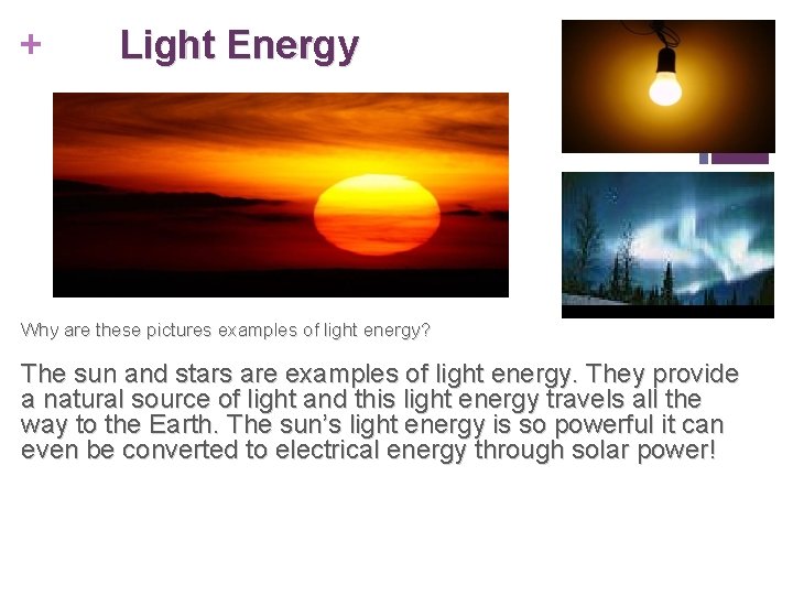 + Light Energy Why are these pictures examples of light energy? The sun and