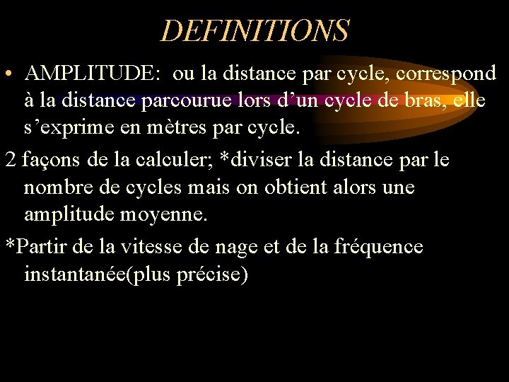 DEFINITIONS • AMPLITUDE: ou la distance par cycle, correspond à la distance parcourue lors