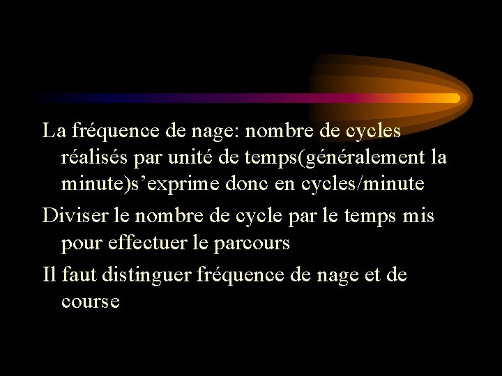 La fréquence de nage: nombre de cycles réalisés par unité de temps(généralement la minute)s’exprime