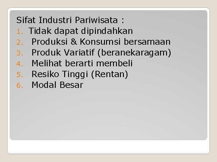 Sifat Industri Pariwisata : 1. Tidak dapat dipindahkan 2. Produksi & Konsumsi bersamaan 3.