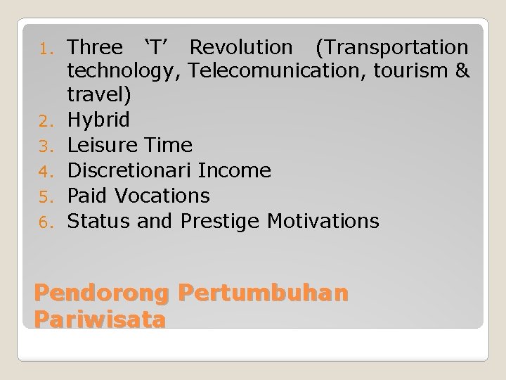 1. 2. 3. 4. 5. 6. Three ‘T’ Revolution (Transportation technology, Telecomunication, tourism &