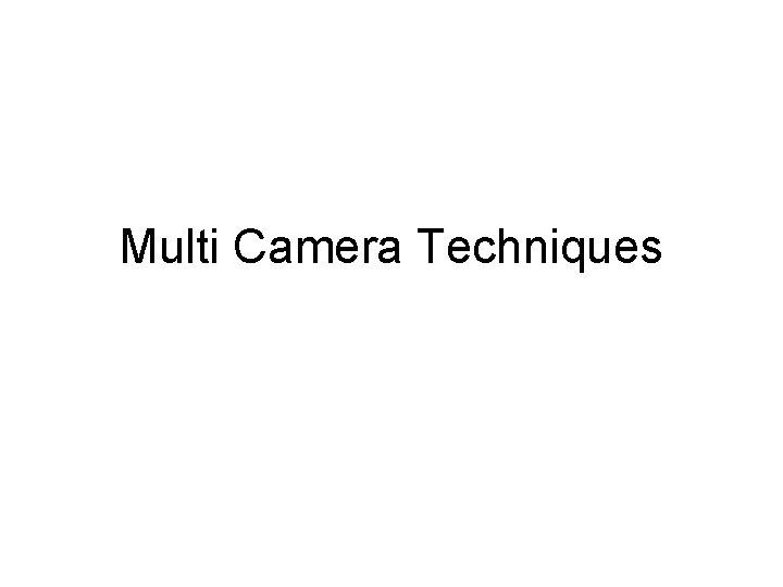 Multi Camera Techniques 