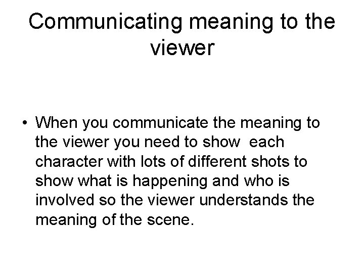 Communicating meaning to the viewer • When you communicate the meaning to the viewer