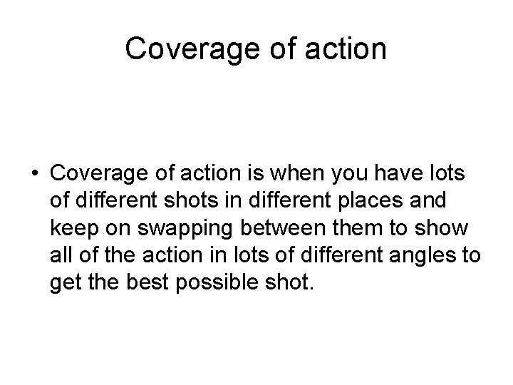 Coverage of action • Coverage of action is when you have lots of different