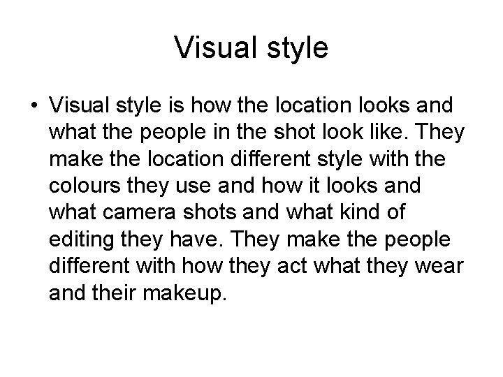 Visual style • Visual style is how the location looks and what the people