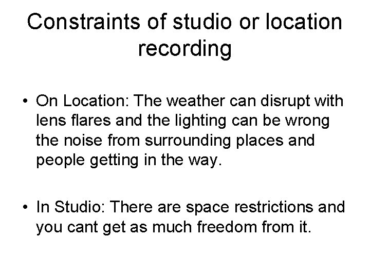 Constraints of studio or location recording • On Location: The weather can disrupt with