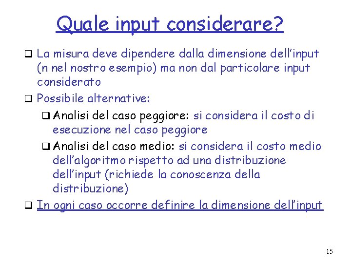 Quale input considerare? q La misura deve dipendere dalla dimensione dell’input (n nel nostro