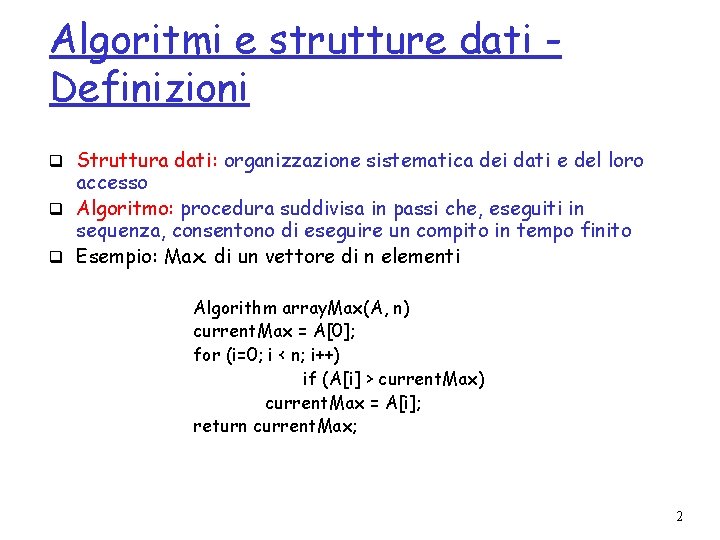 Algoritmi e strutture dati Definizioni q Struttura dati: organizzazione sistematica dei dati e del
