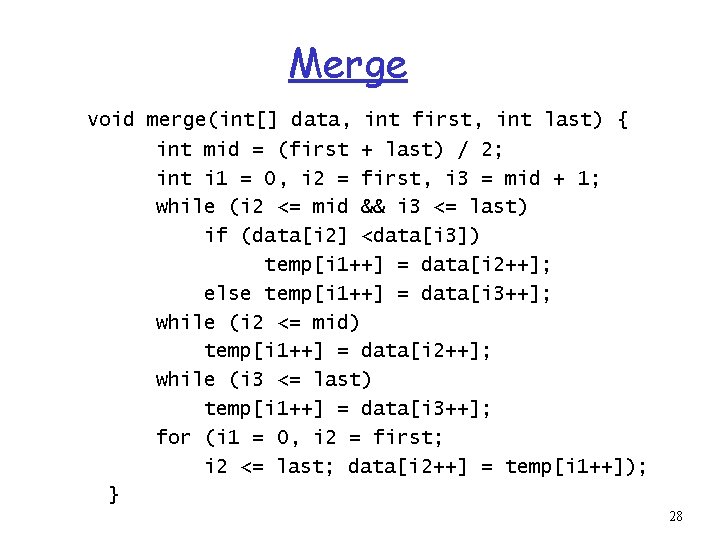 Merge void merge(int[] data, int first, int last) { int mid = (first +