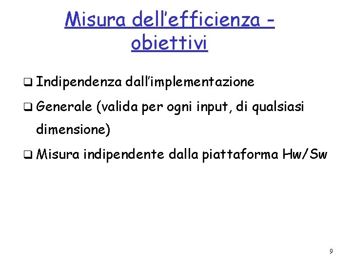 Misura dell’efficienza obiettivi q Indipendenza dall’implementazione q Generale (valida per ogni input, di qualsiasi