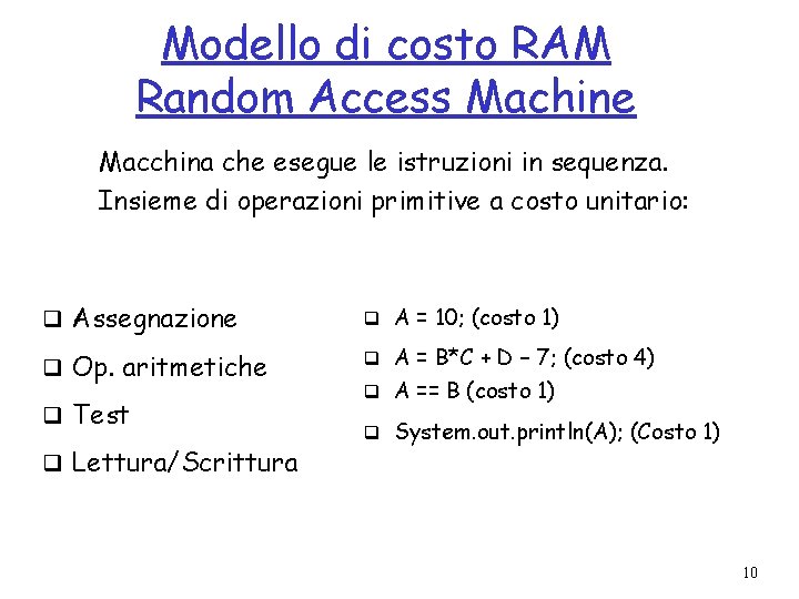 Modello di costo RAM Random Access Machine Macchina che esegue le istruzioni in sequenza.