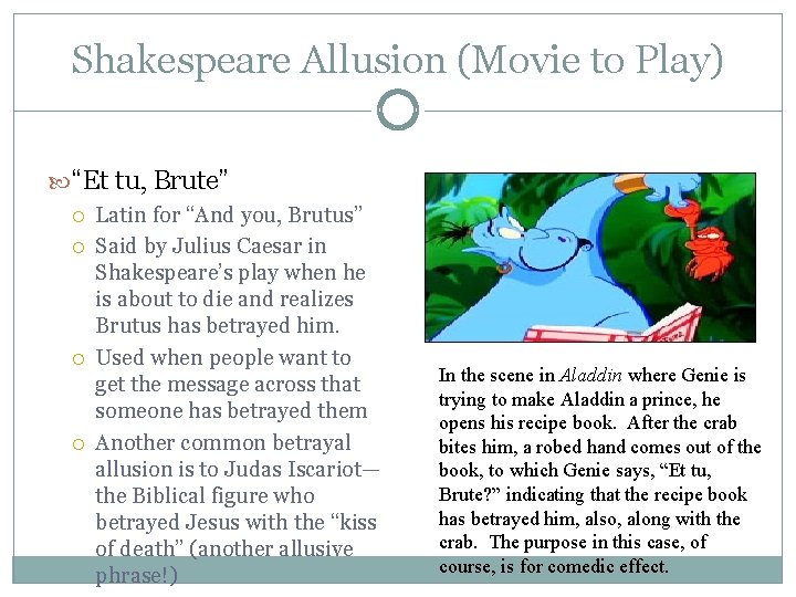 Shakespeare Allusion (Movie to Play) “Et tu, Brute” Latin for “And you, Brutus” Said