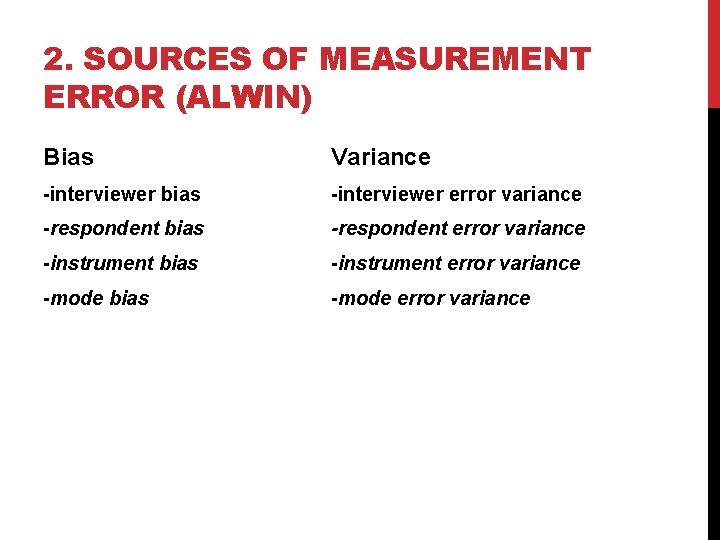 2. SOURCES OF MEASUREMENT ERROR (ALWIN) Bias Variance -interviewer bias -interviewer error variance -respondent