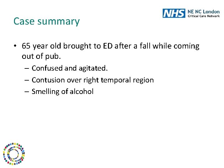 Case summary • 65 year old brought to ED after a fall while coming