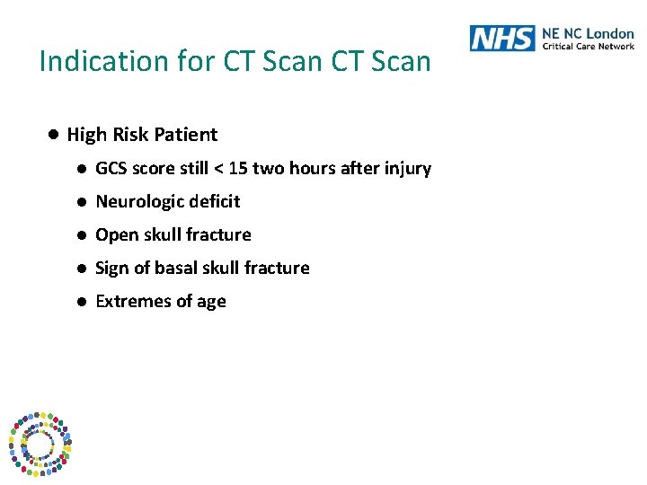 Indication for CT Scan ● High Risk Patient ● GCS score still < 15