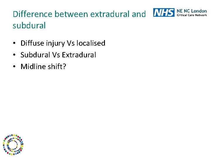 Difference between extradural and subdural • Diffuse injury Vs localised • Subdural Vs Extradural
