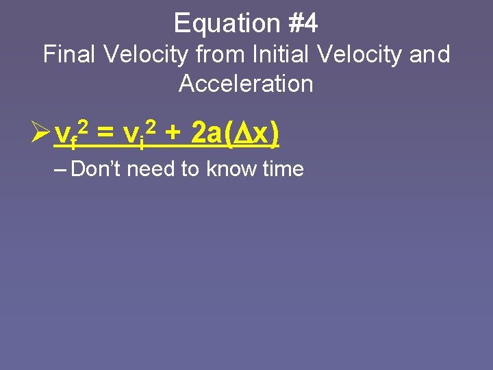 Equation #4 Final Velocity from Initial Velocity and Acceleration Ø vf = 2 2