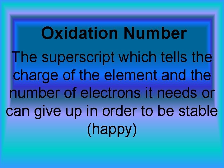 Oxidation Number The superscript which tells the charge of the element and the number