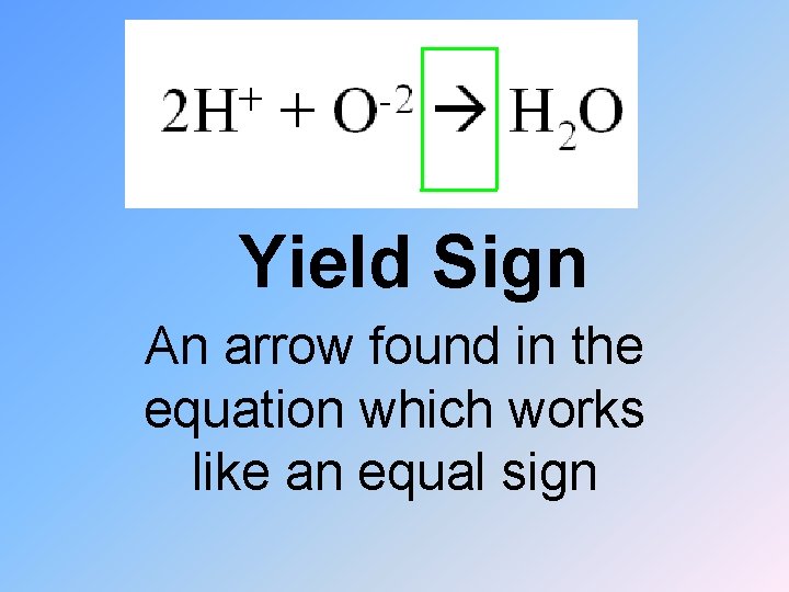 Yield Sign An arrow found in the equation which works like an equal sign