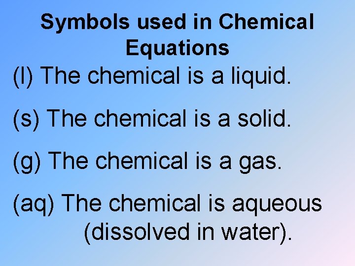 Symbols used in Chemical Equations (l) The chemical is a liquid. (s) The chemical