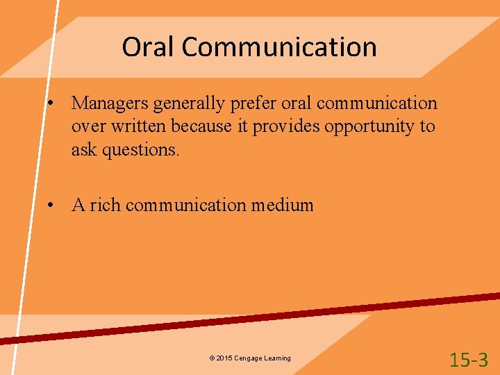 Oral Communication • Managers generally prefer oral communication over written because it provides opportunity