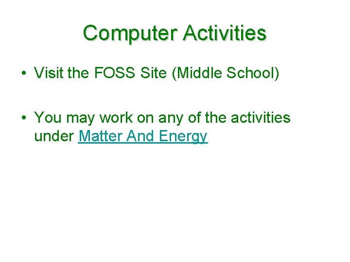 Computer Activities • Visit the FOSS Site (Middle School) • You may work on