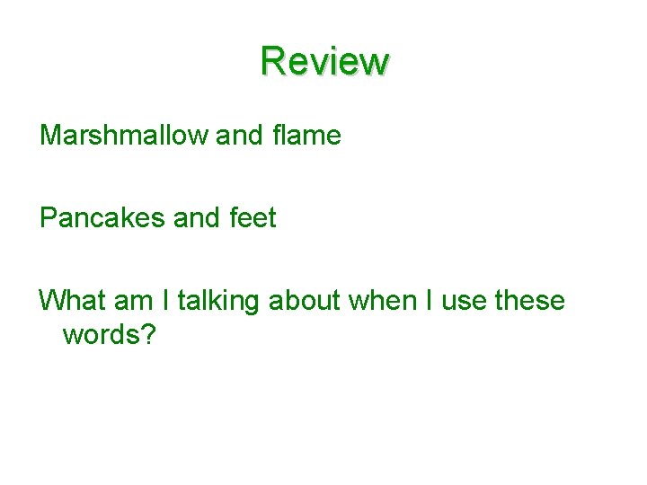 Review Marshmallow and flame Pancakes and feet What am I talking about when I